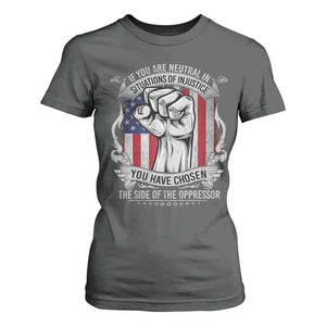 Patriotic Justice T Shirt For Women If You Are Neutral In Situations Of Injustice You Have Chosen The Side Of The Oppressor TS09 Dark Heather Print Your Wear