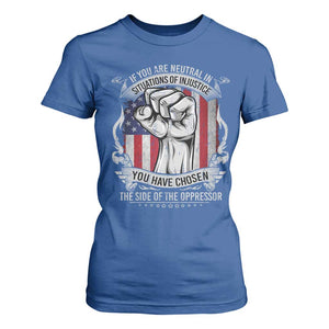 Patriotic Justice T Shirt For Women If You Are Neutral In Situations Of Injustice You Have Chosen The Side Of The Oppressor TS09 Royal Blue Print Your Wear