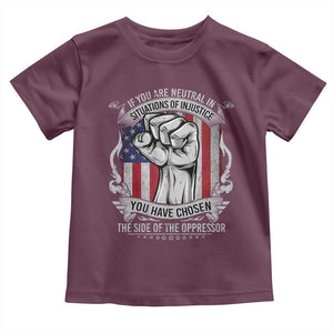 Patriotic Justice Toddler T Shirt If You Are Neutral In Situations Of Injustice You Have Chosen The Side Of The Oppressor TS09 Maroon Print Your Wear