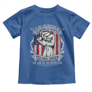 Patriotic Justice Toddler T Shirt If You Are Neutral In Situations Of Injustice You Have Chosen The Side Of The Oppressor TS09 Royal Blue Print Your Wear