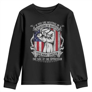 Patriotic Justice Youth Sweatshirt If You Are Neutral In Situations Of Injustice You Have Chosen The Side Of The Oppressor TS09 Black Print Your Wear