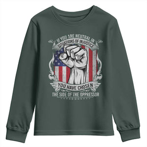 Patriotic Justice Youth Sweatshirt If You Are Neutral In Situations Of Injustice You Have Chosen The Side Of The Oppressor TS09 Dark Forest Green Print Your Wear