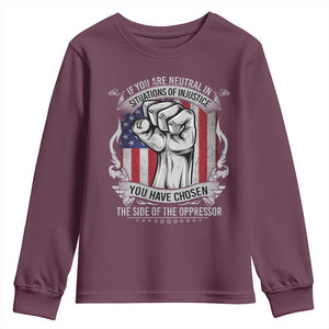Patriotic Justice Youth Sweatshirt If You Are Neutral In Situations Of Injustice You Have Chosen The Side Of The Oppressor TS09 Maroon Print Your Wear