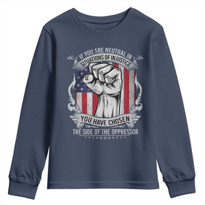 Patriotic Justice Youth Sweatshirt If You Are Neutral In Situations Of Injustice You Have Chosen The Side Of The Oppressor TS09 Navy Print Your Wear