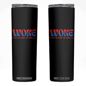 Woke It's Not An Insult You Think Skinny Tumbler TS09 Black Print Your Wear