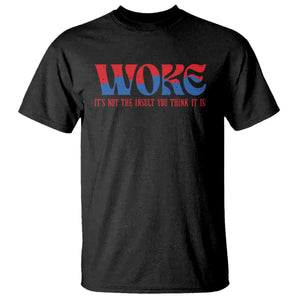 Woke It's Not An Insult You Think T Shirt TS09 Black Print Your Wear