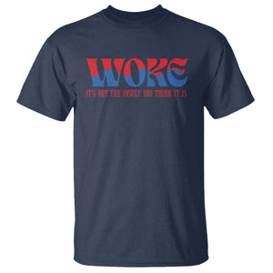 Woke It's Not An Insult You Think T Shirt TS09 Navy Print Your Wear