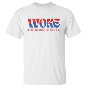 Woke It's Not An Insult You Think T Shirt TS09 White Print Your Wear