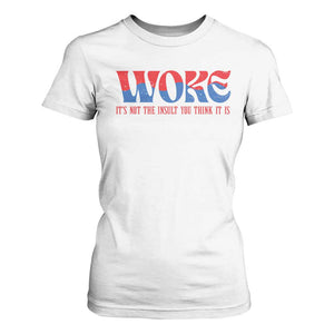Woke It's Not An Insult You Think T Shirt For Women TS09 White Print Your Wear