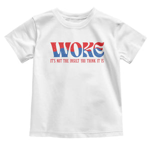 Woke It's Not An Insult You Think Toddler T Shirt TS09 White Print Your Wear