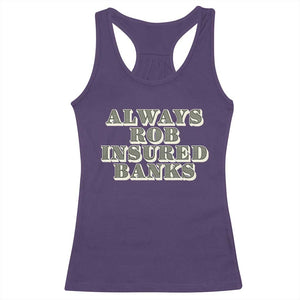 Funny Joke Always Rob Insured Banks Racerback Tank Top TS09 Purple Print Your Wear
