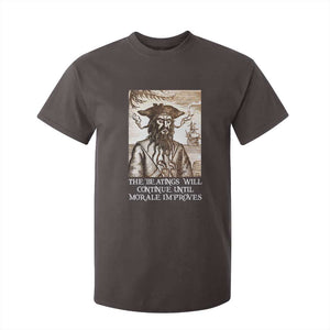 Funny Blackbeard Sarcastic Joke T Shirt For Kid The Beatings Will Continue until Morale Improves TS09 Dark Chocolate Print Your Wear