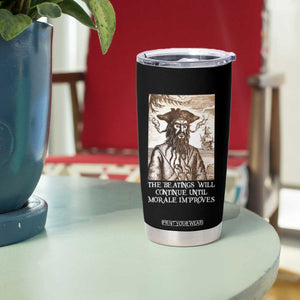 Funny Blackbeard Sarcastic Joke Tumbler Cup The Beatings Will Continue until Morale Improves TS09 Print Your Wear
