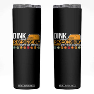 Funny Pickleball Skinny Tumbler Dink Responsibly Don't Get Smashed TS09 Black Print Your Wear