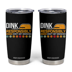 Funny Pickleball Tumbler Cup Dink Responsibly Don't Get Smashed TS09 Black Print Your Wear