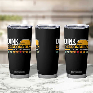 Funny Pickleball Tumbler Cup Dink Responsibly Don't Get Smashed TS09 Print Your Wear