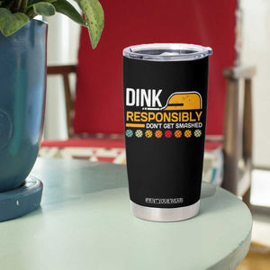 Funny Pickleball Tumbler Cup Dink Responsibly Don't Get Smashed TS09 Print Your Wear