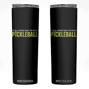 It's A Good Day To Play Pickleball Skinny Tumbler TS09 Black Print Your Wear