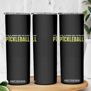 It's A Good Day To Play Pickleball Skinny Tumbler TS09 Print Your Wear
