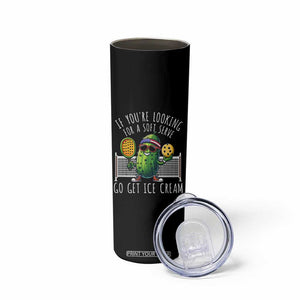 Funny Pickleball Skinny Tumbler If You Wanted A Soft Serve Go Get Ice Cream TS09 Print Your Wear