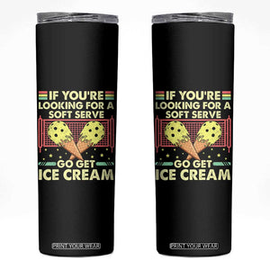 Pickleball Skinny Tumbler If You Wanted A Soft Serve Go Get Ice Cream TS09 Black Print Your Wear