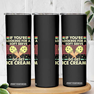 Pickleball Skinny Tumbler If You Wanted A Soft Serve Go Get Ice Cream TS09 Print Your Wear