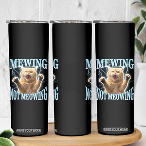 Funny Meme Cat Mewing Not Meowing Skinny Tumbler TS09 Print Your Wear
