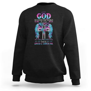 Nurse Sweatshirt God So Loved The World He Made Nurses So That Everyone Could Be Loved And Cares For TS09 Black Printyourwear