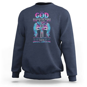 Nurse Sweatshirt God So Loved The World He Made Nurses So That Everyone Could Be Loved And Cares For TS09 Navy Printyourwear