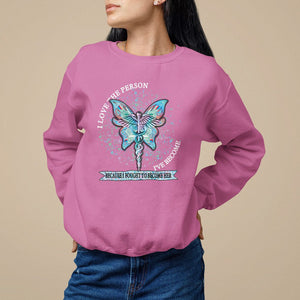 Nurse Sweatshirt I Love The Person I've Become Because I Fought To Become Her TS09 Azalea Printyourwear