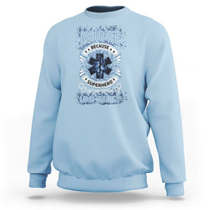Nurse Sweatshirt Because Superhero Isn't An Official Job Title TS09 Light Blue Printyourwear
