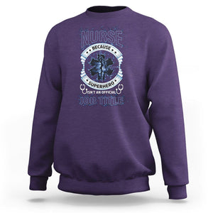 Nurse Sweatshirt Because Superhero Isn't An Official Job Title TS09 Purple Printyourwear