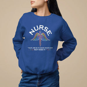 Funny Nurse Sweatshirt Our Job Is To Save Your A@# Not Kiss It - PrintYourWear Size: S Color: Royal Blue