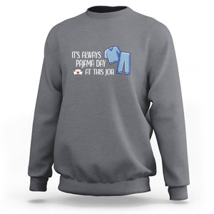 Funny Nurse Sweatshirt It's Always Pajama Day At This Job TS09 Charcoal Printyourwear