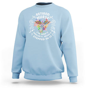 Retired Nurse Sweatshirt I've Seen It Smelled It Heard It Stepped In It Retirement TS09 Light Blue Printyourwear