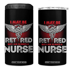 Retired Nurse 4 in 1 Can Cooler Tumbler I May Be Retired But I Am Always A Nurse TS09 One Size: 16 oz Black Print Your Wear