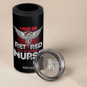 Retired Nurse 4 in 1 Can Cooler Tumbler I May Be Retired But I Am Always A Nurse TS09 Print Your Wear