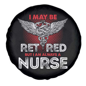 Retired Nurse Spare Tire Cover I May Be Retired But I Am Always A Nurse TS09 Print Your Wear