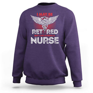 Retired Nurse Sweatshirt I May Be Retired But I Am Always A Nurse TS09 Purple Printyourwear