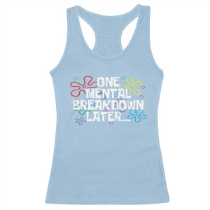 Funny Mental Health Racerback Tank Top One Mental Breakdown Later TS09 Light Blue Print Your Wear