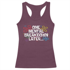 Funny Mental Health Racerback Tank Top One Mental Breakdown Later TS09 Maroon Print Your Wear