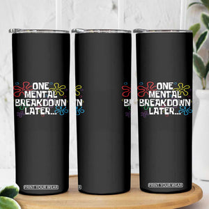Funny Mental Health Skinny Tumbler One Mental Breakdown Later TS09 Print Your Wear