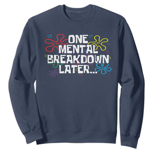 Funny Mental Health Sweatshirt One Mental Breakdown Later TS09 Navy Print Your Wear