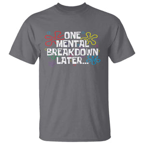 Funny Mental Health T Shirt One Mental Breakdown Later TS09 Charcoal Print Your Wear