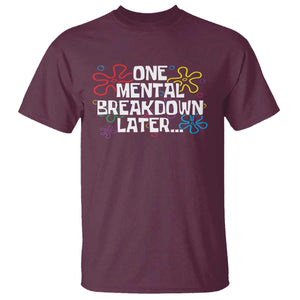 Funny Mental Health T Shirt One Mental Breakdown Later TS09 Maroon Print Your Wear