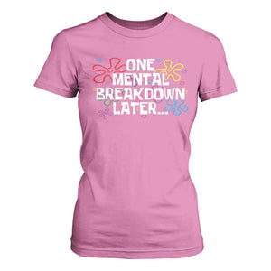 Funny Mental Health T Shirt For Women One Mental Breakdown Later TS09 Azalea Print Your Wear