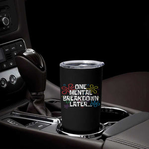 Funny Mental Health Tumbler Cup One Mental Breakdown Later TS09 Print Your Wear