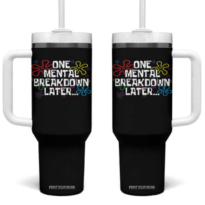 Funny Mental Health Tumbler With Handle One Mental Breakdown Later TS09 One Size: 40 oz Black Print Your Wear