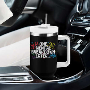 Funny Mental Health Tumbler With Handle One Mental Breakdown Later TS09 Print Your Wear