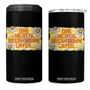 Funny One Mental Breakdown Later 4 in 1 Can Cooler Tumbler Daisy Mental Health TS09 One Size: 16 oz Black Print Your Wear